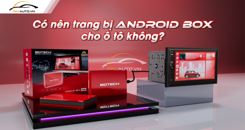 Có nên trang bị Android Box cho ô tô?