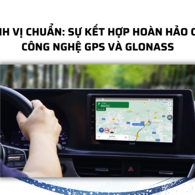 Định vị chuẩn: sự kết hợp hoàn hảo của công nghệ GPS và GLONASS