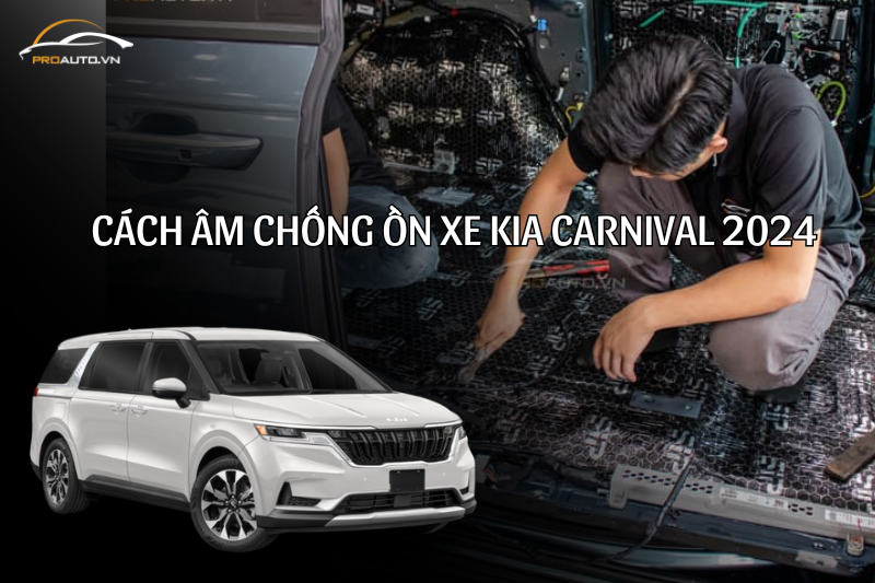 Bảng giá cách âm chống ồn xe Kia Carnival 2024 (Dòng mới nhất)