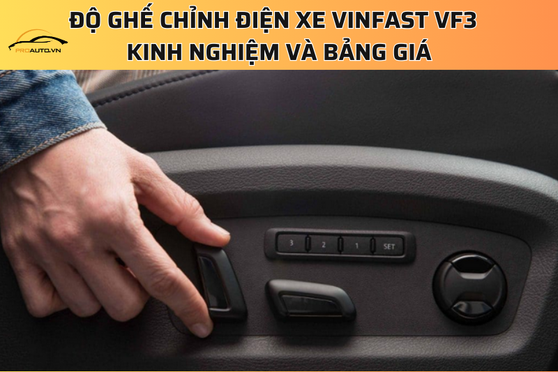 Độ ghế chỉnh điện xe Vinfast VF3 - Kinh nghiệm và bảng giá