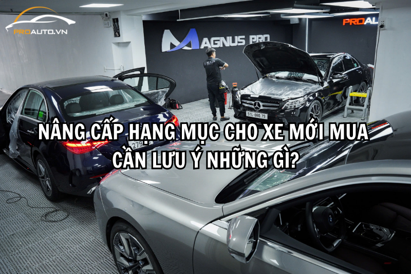 Những lưu ý khi độ xe cho xe mới mua cần quan tâm 