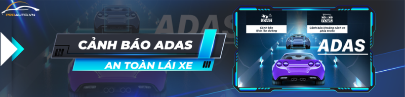 Cảnh báo hỗ trợ lái xe an toàn ADAS