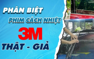 Phân biệt phim cách nhiệt 3M thật giả chỉ với 5 bước đơn giản