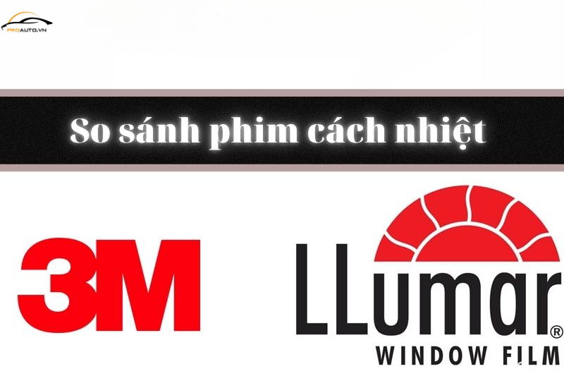 So sánh phim cách nhiệt 3M và Llumar - Lựa chọn nào tốt?