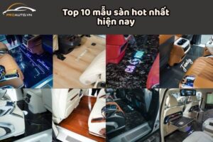 Top 10 mẫu sàn hot nhất hiện nay cho xe ô tô